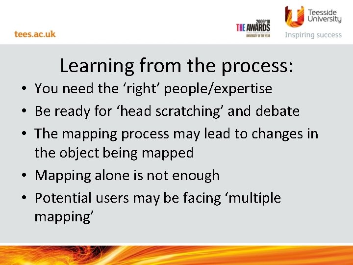 Learning from the process: • You need the ‘right’ people/expertise • Be ready for