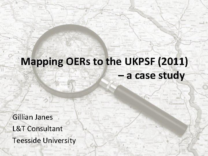Mapping OERs to the UKPSF (2011) – a case study Gillian Janes L&T Consultant