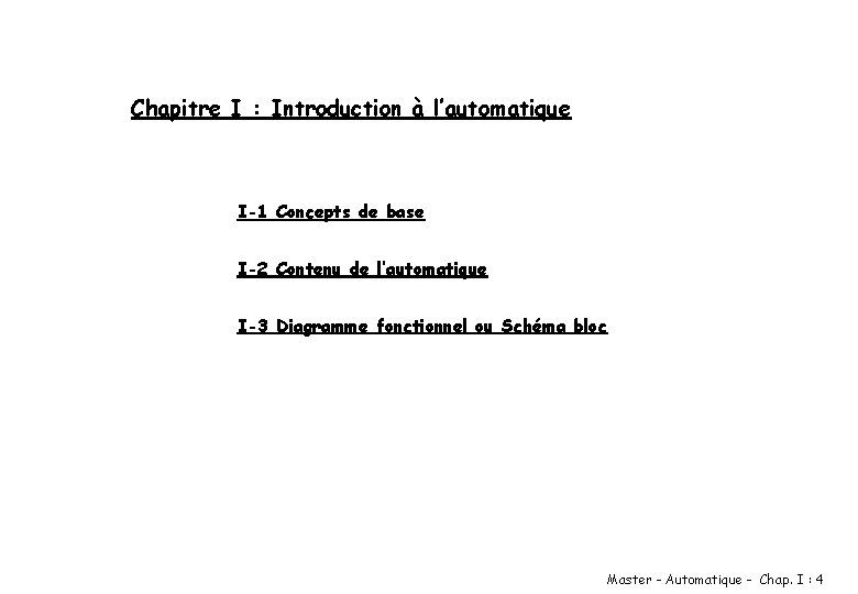 Chapitre I : Introduction à l’automatique I-1 Concepts de base I-2 Contenu de l’automatique