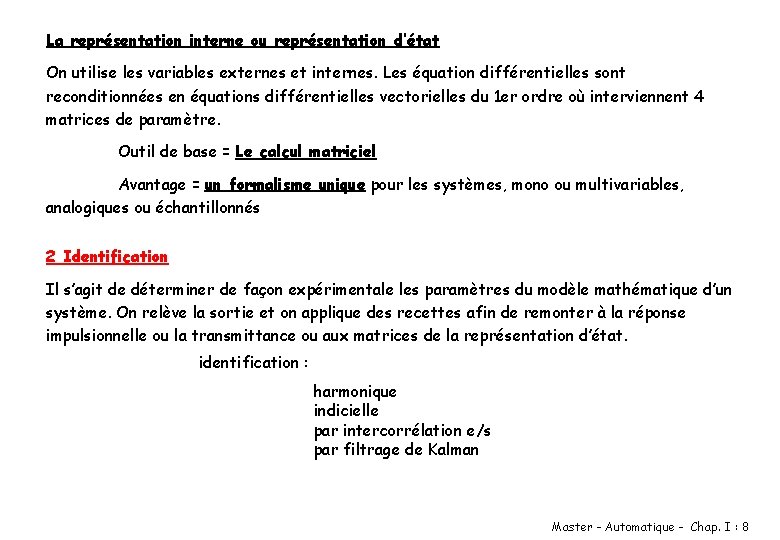 La représentation interne ou représentation d’état On utilise les variables externes et internes. Les