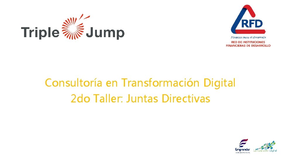 Taller de espacios vacíos Consultoría en Transformación Digital 2 do Taller: Juntas Directivas 