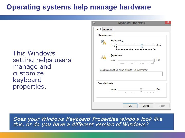 Operating systems help manage hardware This Windows setting helps users manage and customize keyboard