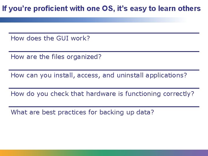 If you’re proficient with one OS, it’s easy to learn others How does the