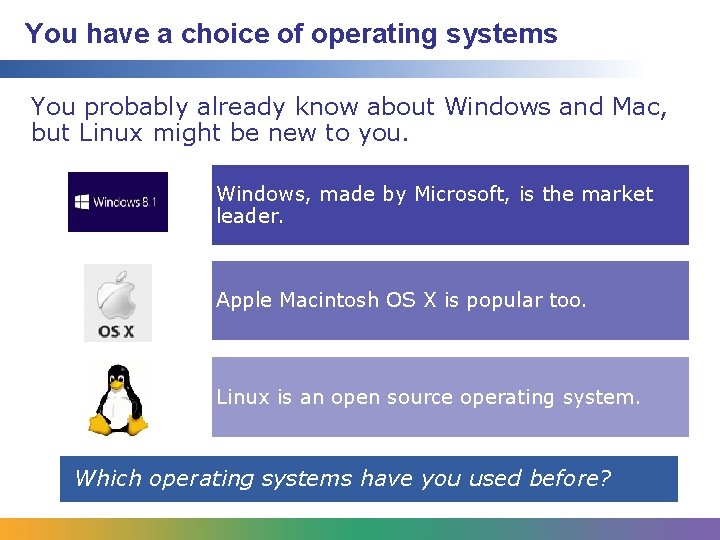 You have a choice of operating systems You probably already know about Windows and