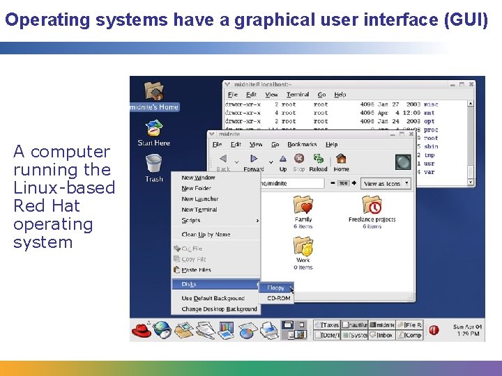 Operating systems have a graphical user interface (GUI) A computer running the Linux-based Red