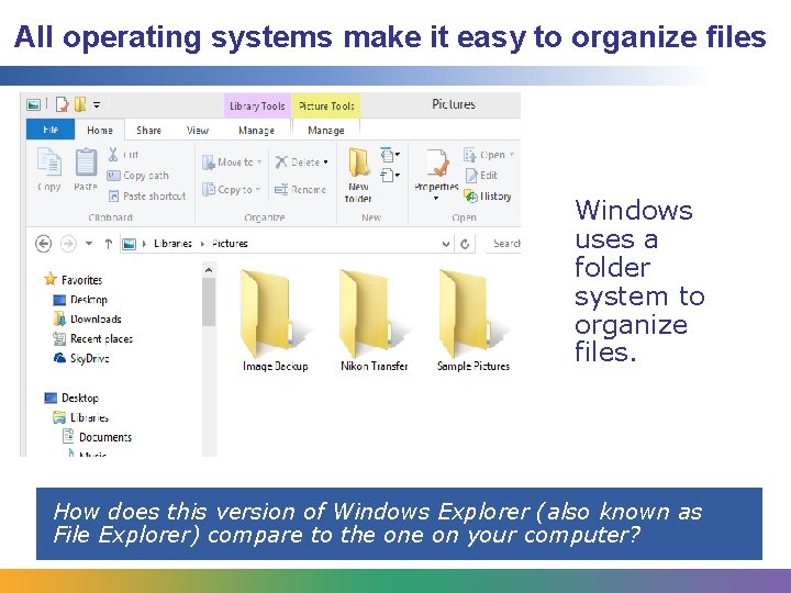 All operating systems make it easy to organize files Windows uses a folder system