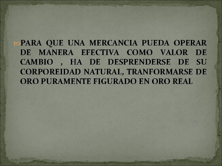  PARA QUE UNA MERCANCIA PUEDA OPERAR DE MANERA EFECTIVA COMO VALOR DE CAMBIO