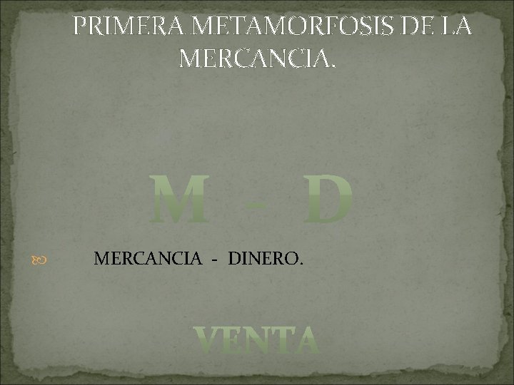 PRIMERA METAMORFOSIS DE LA MERCANCIA - DINERO. 