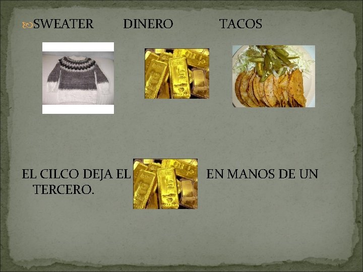  SWEATER DINERO EL CILCO DEJA EL TERCERO. TACOS EN MANOS DE UN 