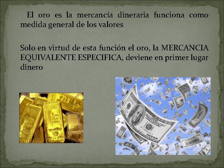 El oro es la mercancía dineraria funciona como medida general de los valores Solo