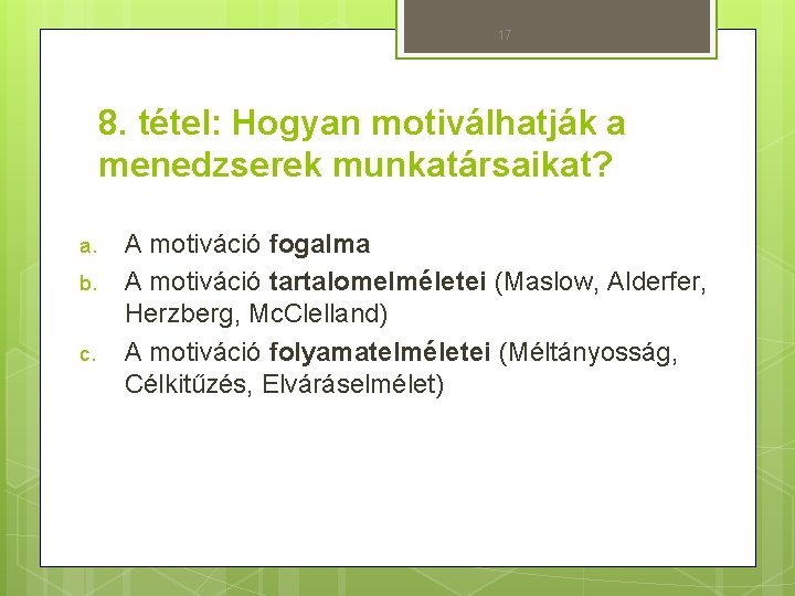 17 8. tétel: Hogyan motiválhatják a menedzserek munkatársaikat? a. b. c. A motiváció fogalma