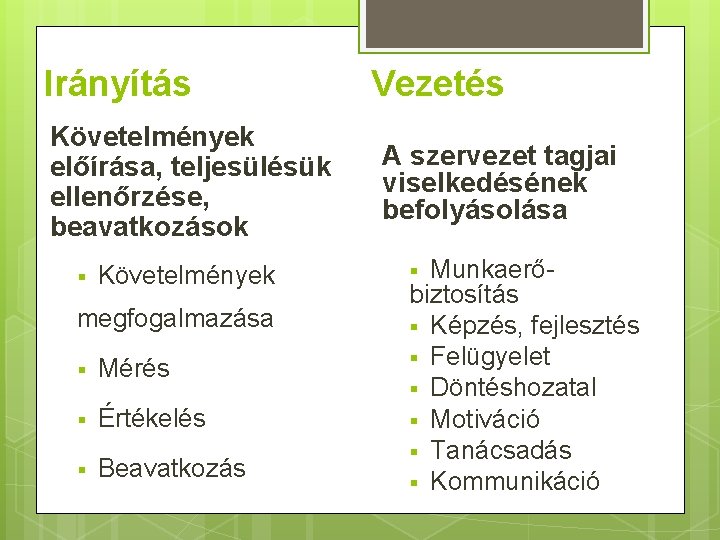 Irányítás Követelmények előírása, teljesülésük ellenőrzése, beavatkozások § Követelmények megfogalmazása § Mérés § Értékelés §