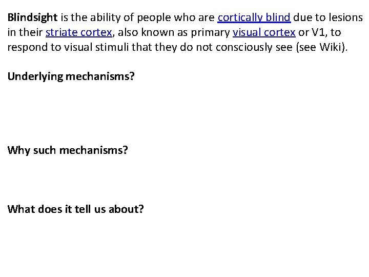 Blindsight is the ability of people who are cortically blind due to lesions in Blindsight is the ability of people who are cortically blind due to lesions in