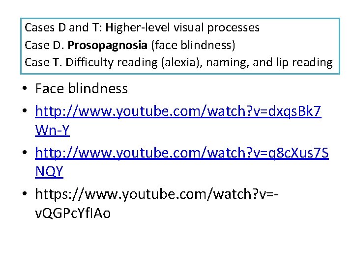 Cases D and T: Higher-level visual processes Case D. Prosopagnosia (face blindness) Case T. Cases D and T: Higher-level visual processes Case D. Prosopagnosia (face blindness) Case T.