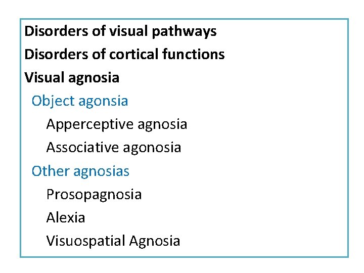 Disorders of visual pathways Disorders of cortical functions Visual agnosia Object agonsia Apperceptive agnosia