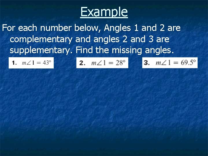 Example For each number below, Angles 1 and 2 are complementary and angles 2