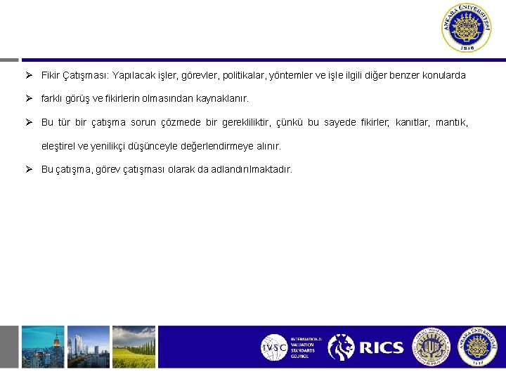 Ø Fikir Çatışması: Yapılacak işler, görevler, politikalar, yöntemler ve işle ilgili diğer benzer konularda