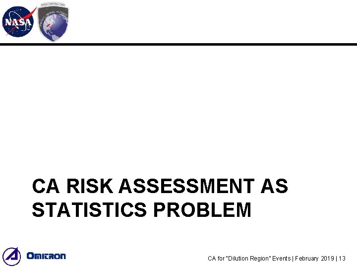 CA RISK ASSESSMENT AS STATISTICS PROBLEM CA for “Dilution Region” Events | February 2019 CA RISK ASSESSMENT AS STATISTICS PROBLEM CA for “Dilution Region” Events | February 2019