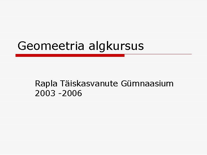 Geomeetria algkursus Rapla Täiskasvanute Gümnaasium 2003 -2006 