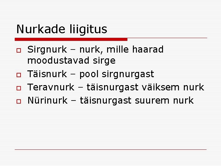 Nurkade liigitus o o Sirgnurk – nurk, mille haarad moodustavad sirge Täisnurk – pool