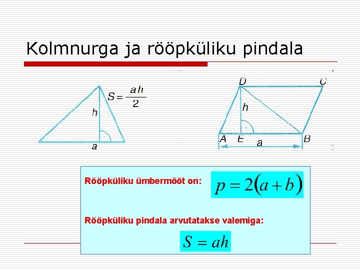 Kolmnurga ja rööpküliku pindala Rööpküliku ümbermõõt on: Rööpküliku pindala arvutatakse valemiga: 