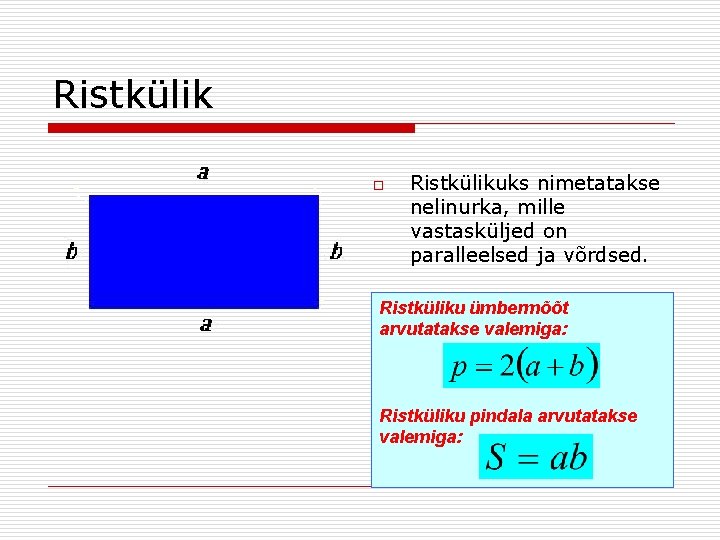 Ristkülik o Ristkülikuks nimetatakse nelinurka, mille vastasküljed on paralleelsed ja võrdsed. Ristküliku ümbermõõt arvutatakse