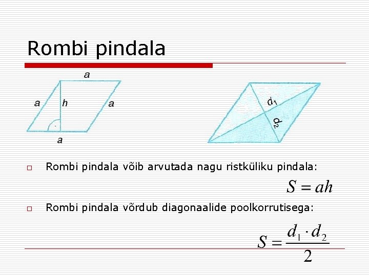 Rombi pindala o Rombi pindala võib arvutada nagu ristküliku pindala: o Rombi pindala võrdub