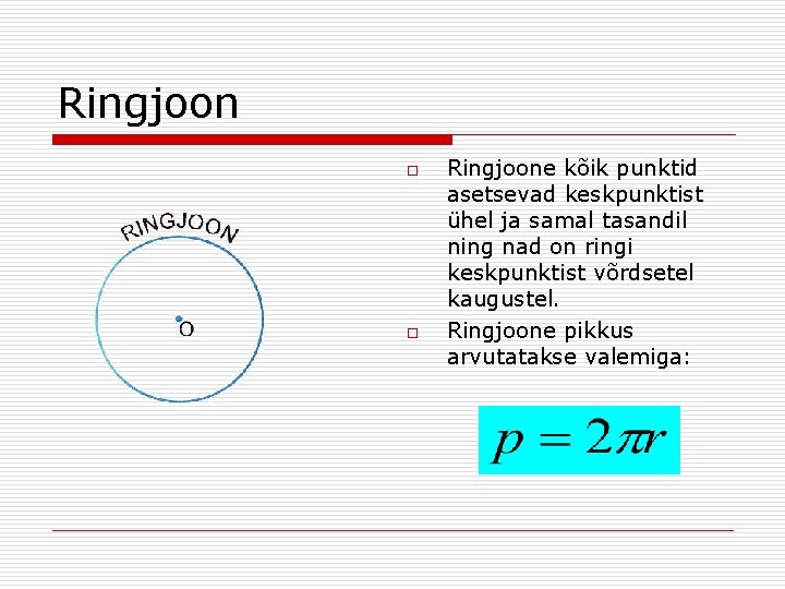 Ringjoon o o Ringjoone kõik punktid asetsevad keskpunktist ühel ja samal tasandil ning nad