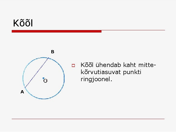 Kõõl B o A Kõõl ühendab kaht mittekõrvutiasuvat punkti ringjoonel. 