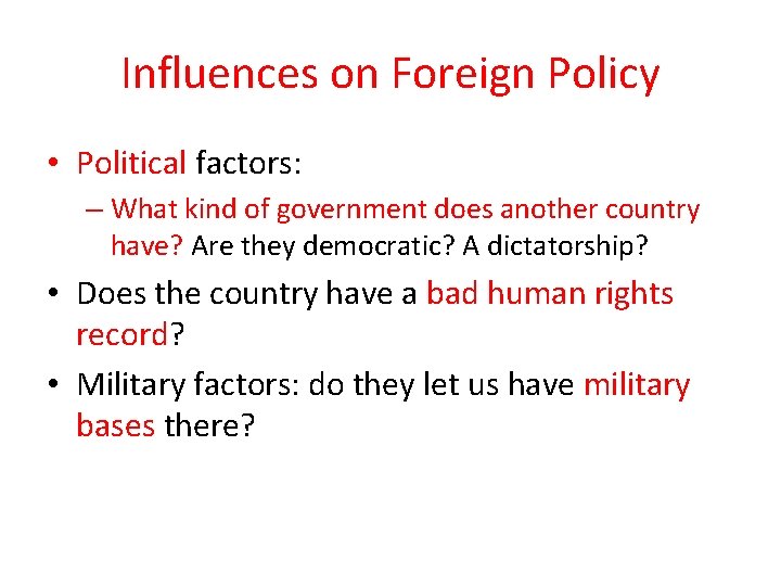 Influences on Foreign Policy • Political factors: – What kind of government does another