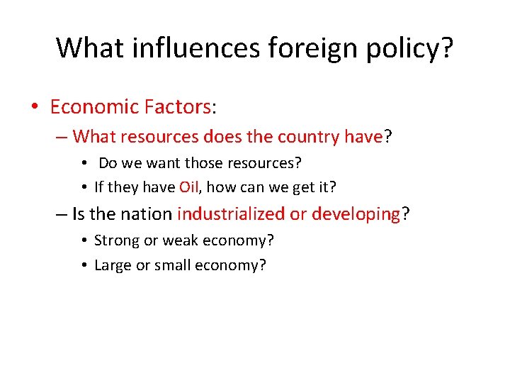 What influences foreign policy? • Economic Factors: – What resources does the country have?