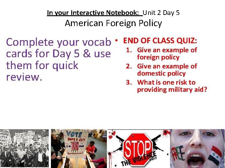 In your Interactive Notebook: Unit 2 Day 5 American Foreign Policy Complete your vocab