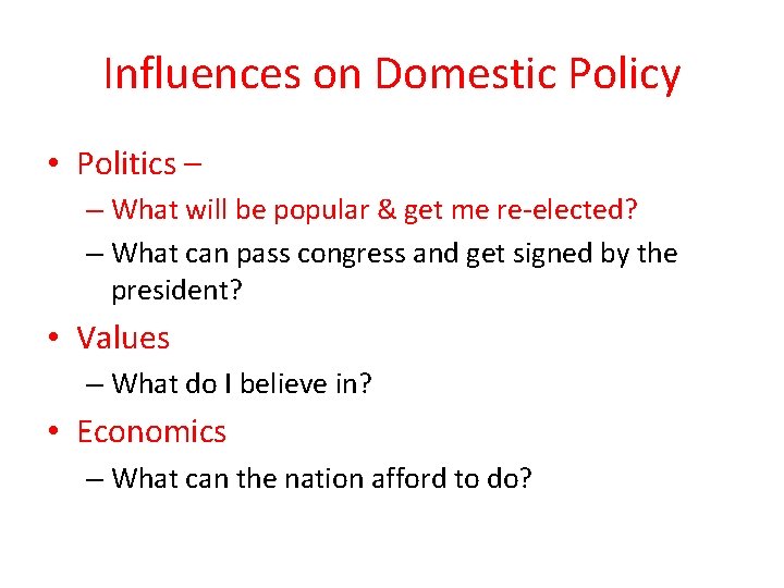 Influences on Domestic Policy • Politics – – What will be popular & get