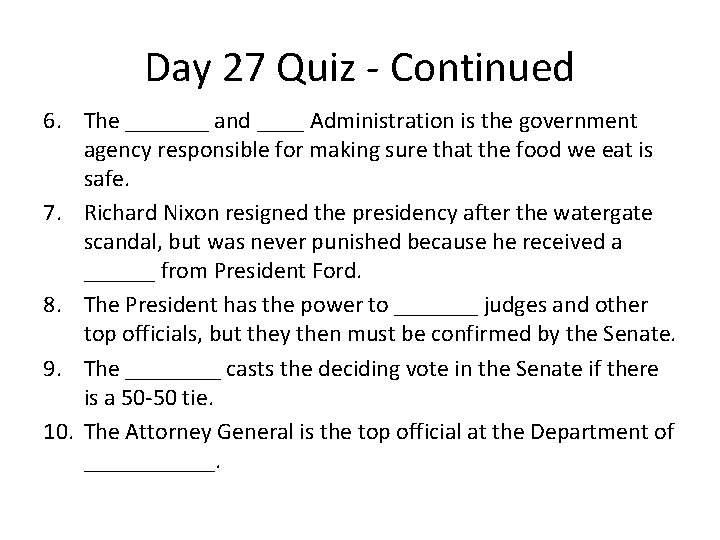 Day 27 Quiz - Continued 6. The _______ and ____ Administration is the government