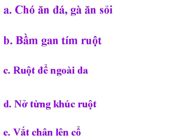 a. Chó ăn đá, gà ăn sỏi b. Bầm gan tím ruột c. Ruột