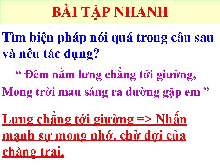 BÀI TẬP NHANH Tìm biện pháp nói quá trong câu sau và nêu tác