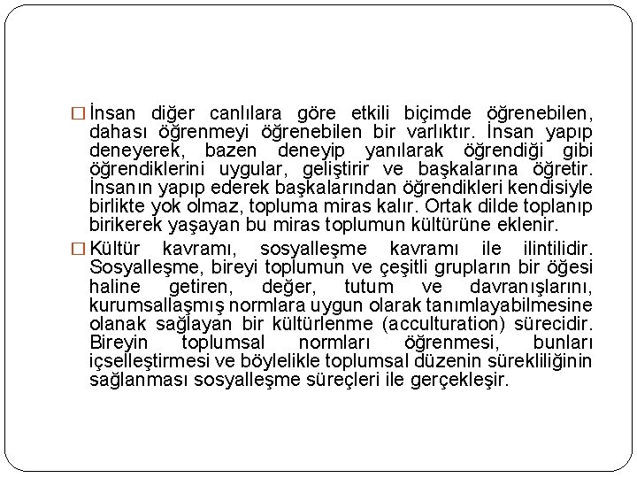 � İnsan diğer canlılara göre etkili biçimde öğrenebilen, dahası öğrenmeyi öğrenebilen bir varlıktır. İnsan