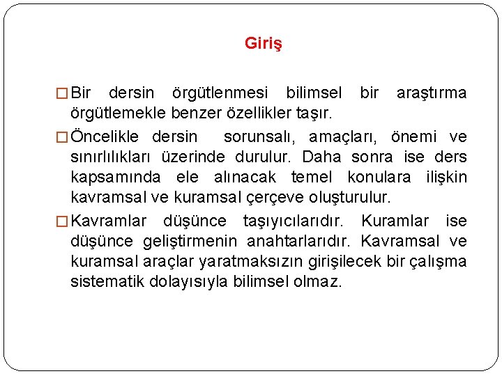 Giriş � Bir dersin örgütlenmesi bilimsel bir araştırma örgütlemekle benzer özellikler taşır. � Öncelikle Giriş � Bir dersin örgütlenmesi bilimsel bir araştırma örgütlemekle benzer özellikler taşır. � Öncelikle