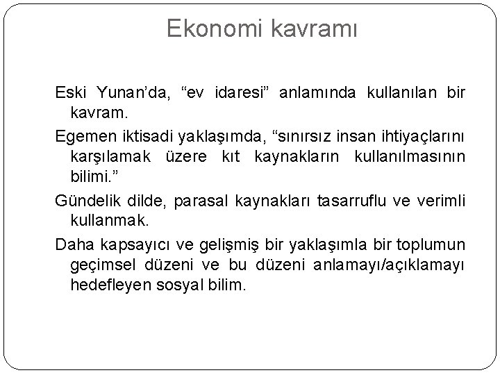 Ekonomi kavramı Eski Yunan’da, “ev idaresi” anlamında kullanılan bir kavram. Egemen iktisadi yaklaşımda, “sınırsız