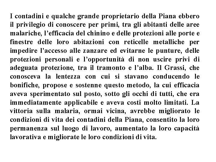 I contadini e qualche grande proprietario della Piana ebbero il privilegio di conoscere per