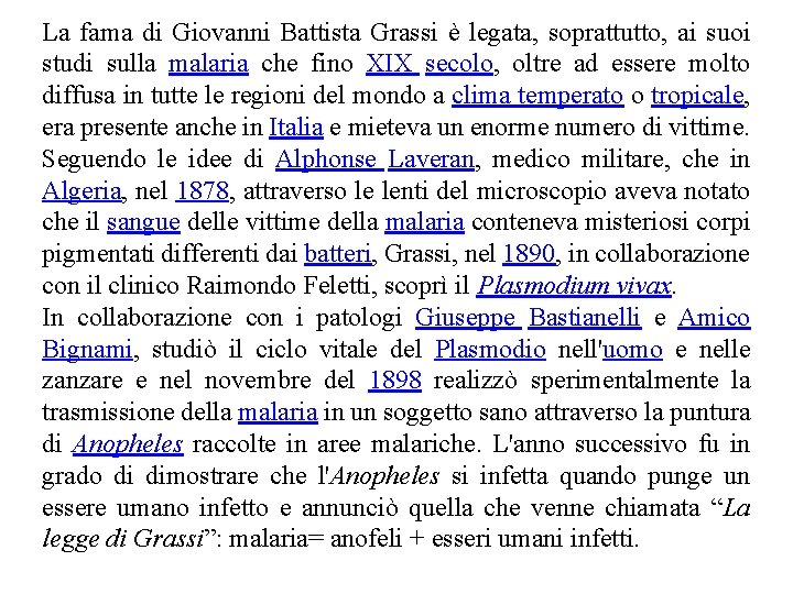 La fama di Giovanni Battista Grassi è legata, soprattutto, ai suoi studi sulla malaria