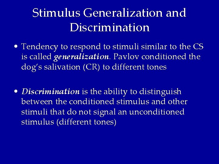 Stimulus Generalization and Discrimination • Tendency to respond to stimuli similar to the CS