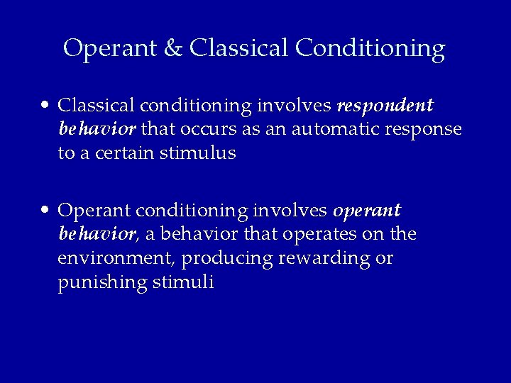 Operant & Classical Conditioning • Classical conditioning involves respondent behavior that occurs as an