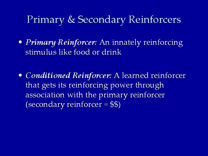 Primary & Secondary Reinforcers • Primary Reinforcer: An innately reinforcing stimulus like food or