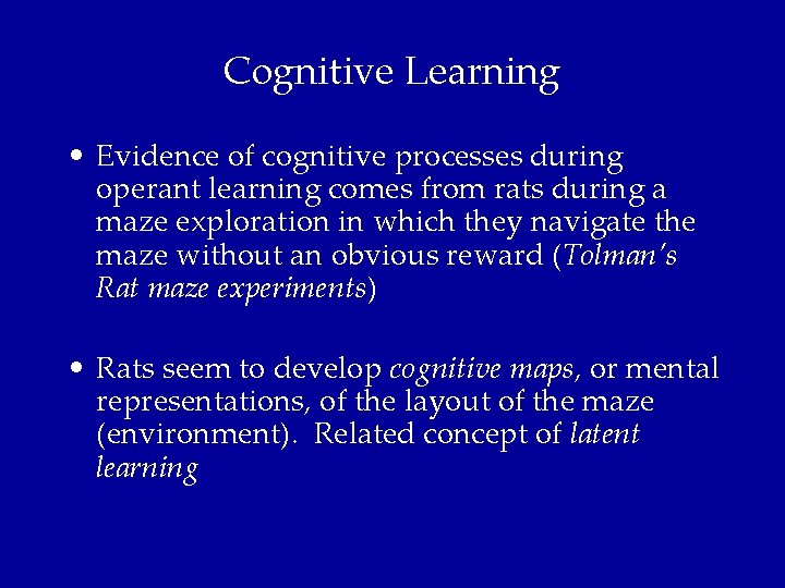 Cognitive Learning • Evidence of cognitive processes during operant learning comes from rats during