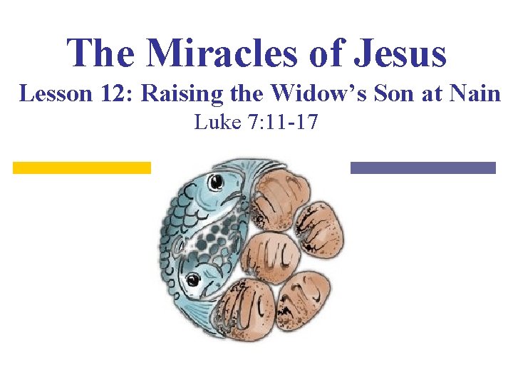 The Miracles of Jesus Lesson 12: Raising the Widow’s Son at Nain Luke 7: