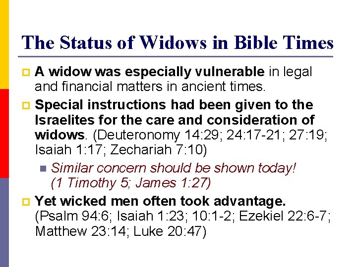 The Status of Widows in Bible Times A widow was especially vulnerable in legal