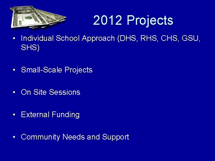 2012 Projects • Individual School Approach (DHS, RHS, CHS, GSU, SHS) • Small-Scale Projects