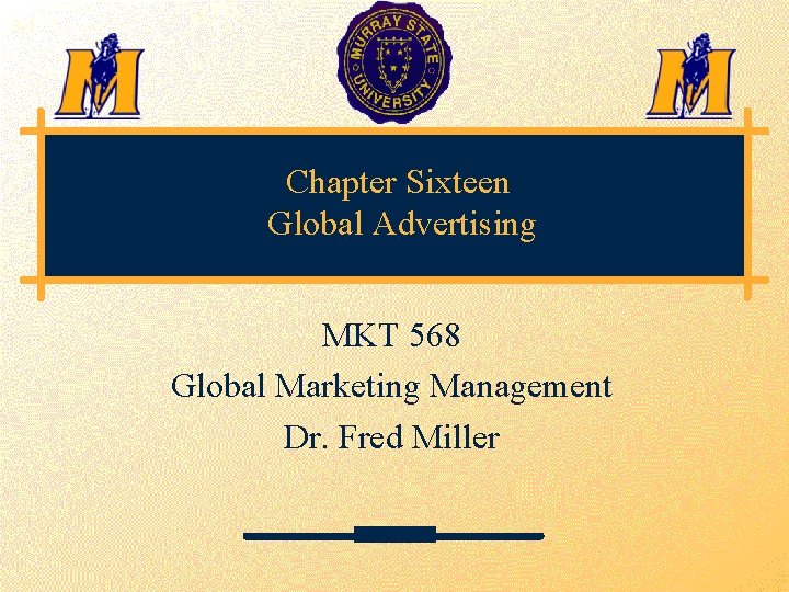 3 -1 Chapter Sixteen Global Advertising MKT 568 Global Marketing Management Dr. Fred Miller