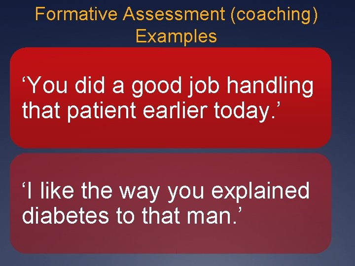 Formative Assessment (coaching) Examples ‘You did a good job handling that patient earlier today. Formative Assessment (coaching) Examples ‘You did a good job handling that patient earlier today.